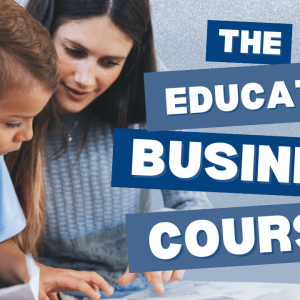 The Educator Business Course