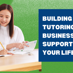 Module 4: Building a Tutoring Business That Supports Your Life