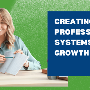 Module 6: Creating professional systems for growth