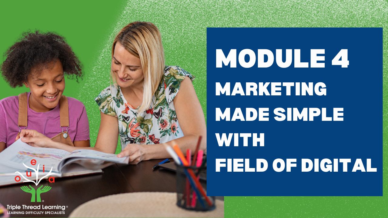MODULE 4 – MARKETING MADE SIMPLE WITH FIELD OF DIGITAL